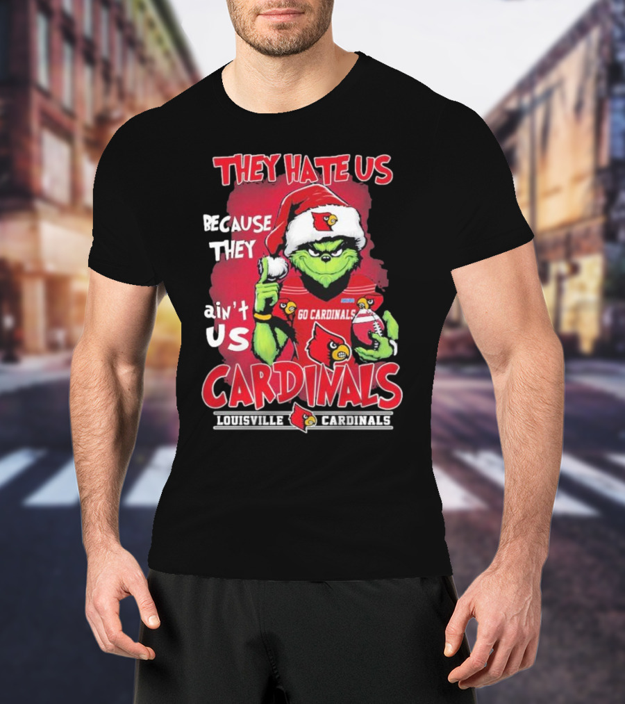 They Hate Us Because They Ain’t Us Grinch Go Cardinals Louisville Christmas T-Shirt