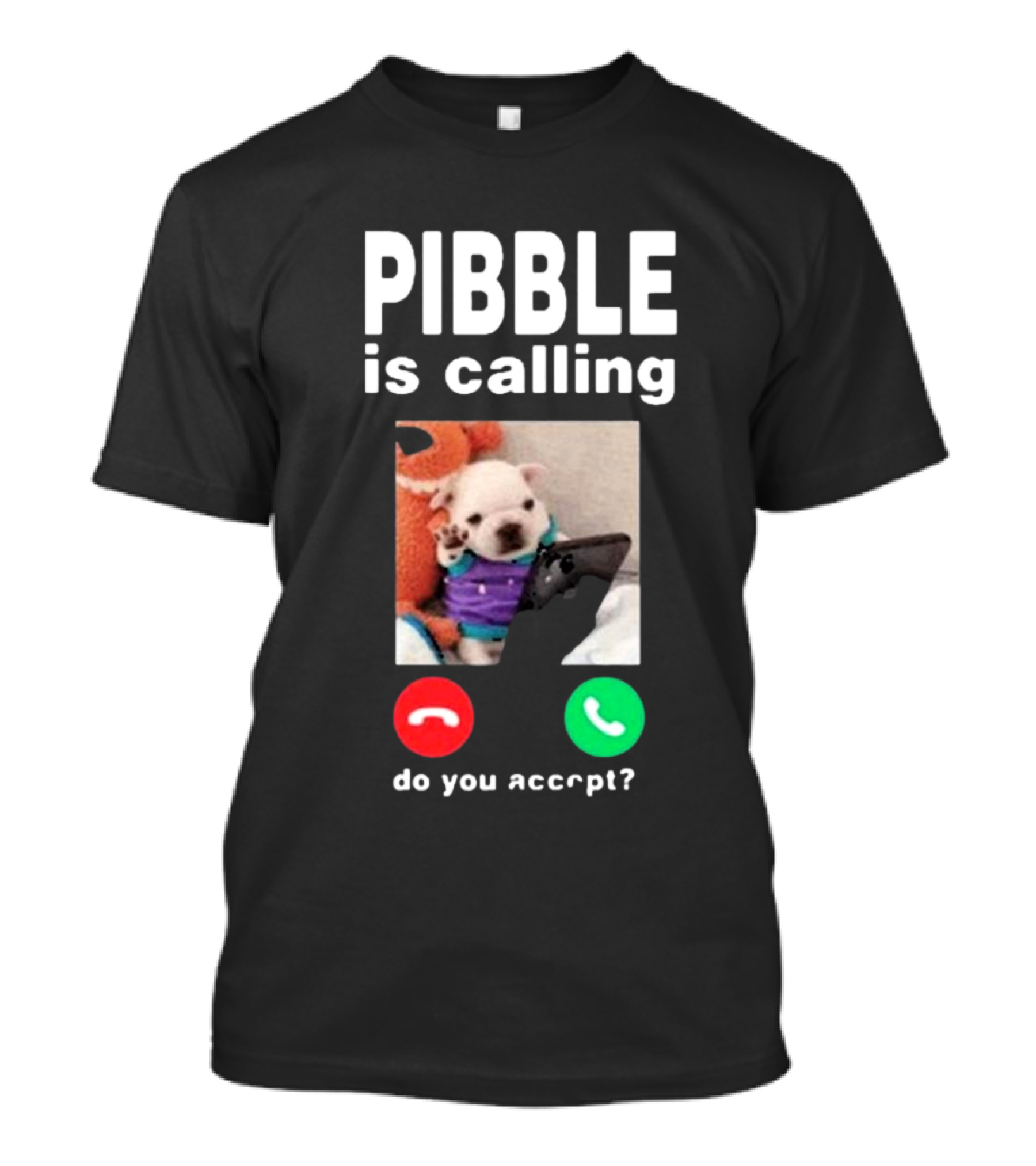 Pibble Is Calling Do You Accept Cute Puppy Phone Call T-Shirt