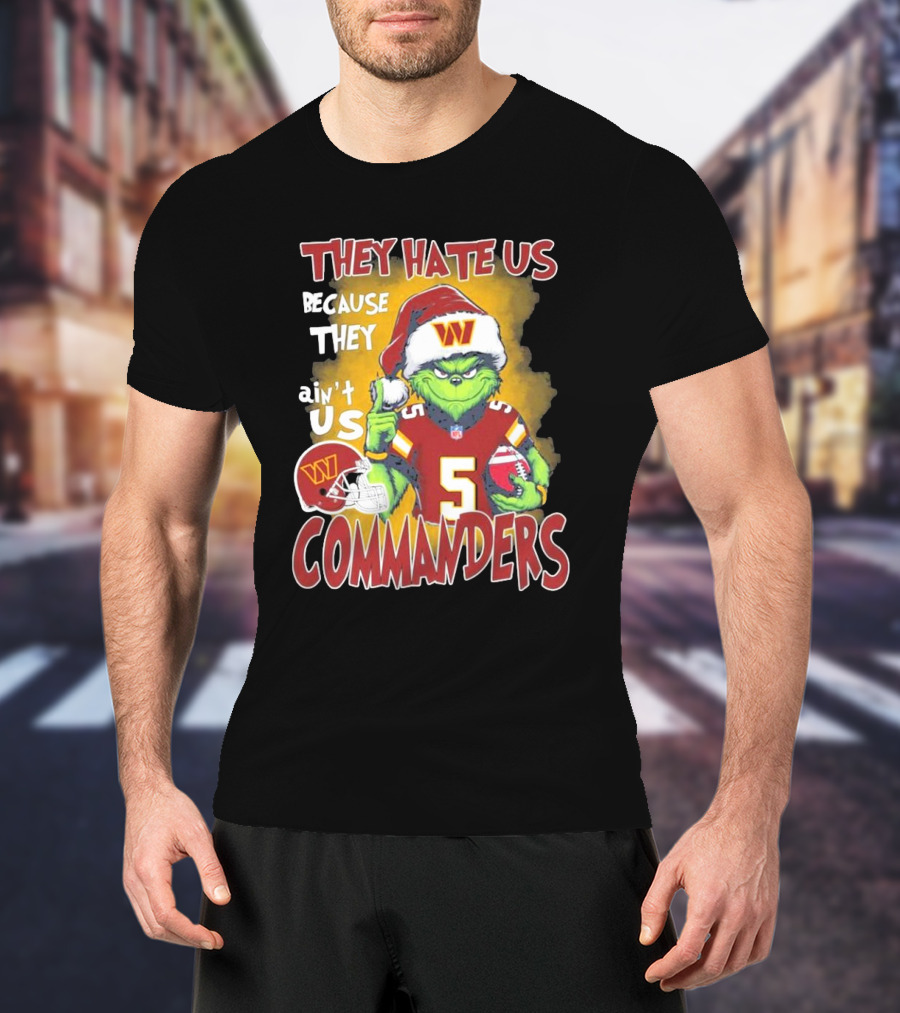 Grinch Washington Commanders Christmas They Hate Us Because They Ain't Us T-Shirt
