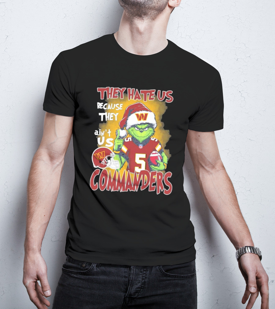 Grinch Washington Commanders Christmas They Hate Us Because They Ain't Us T-Shirt