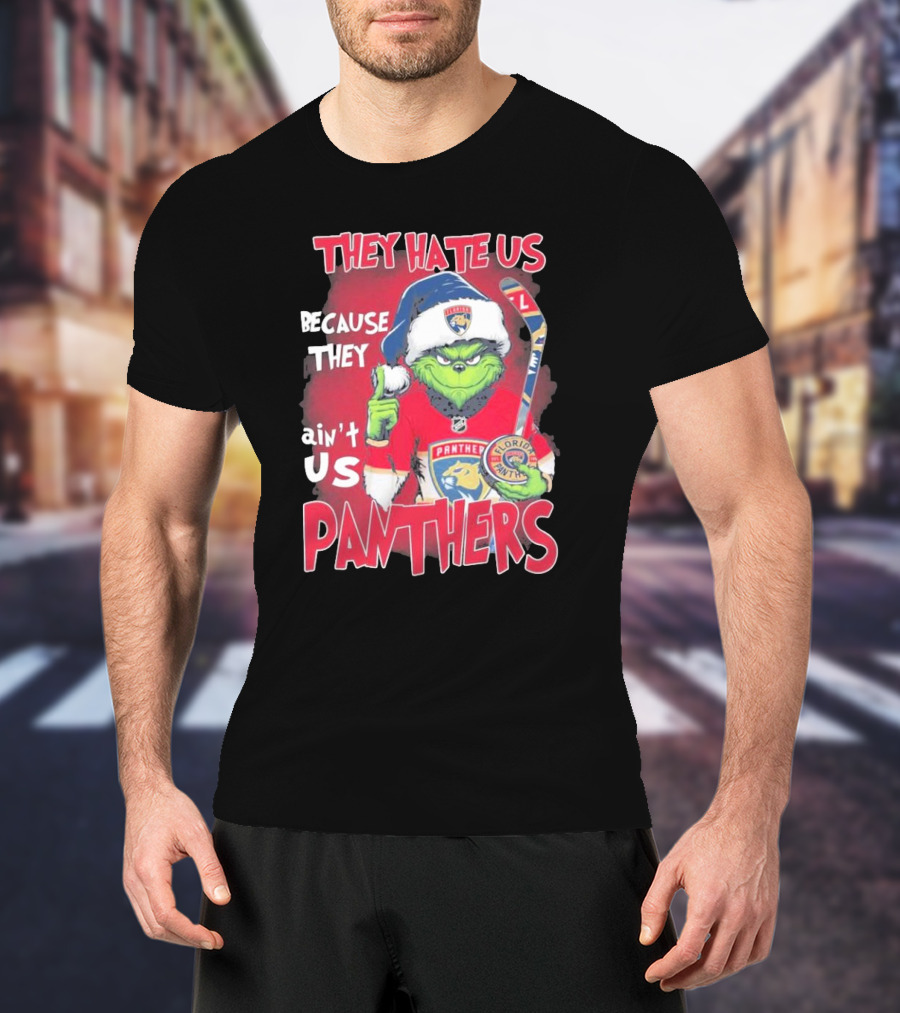 They Hate Us Because They Ain’t Us Grinch Florida Panthers Christmas T-Shirt