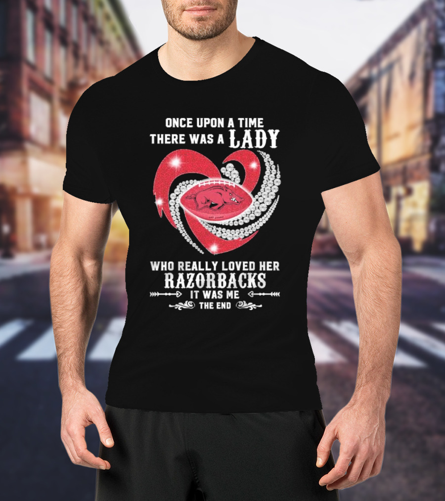 Once Upon A Time There Was A Lady Who Really Loved Her Razorbacks It Was Me The End T-Shirt