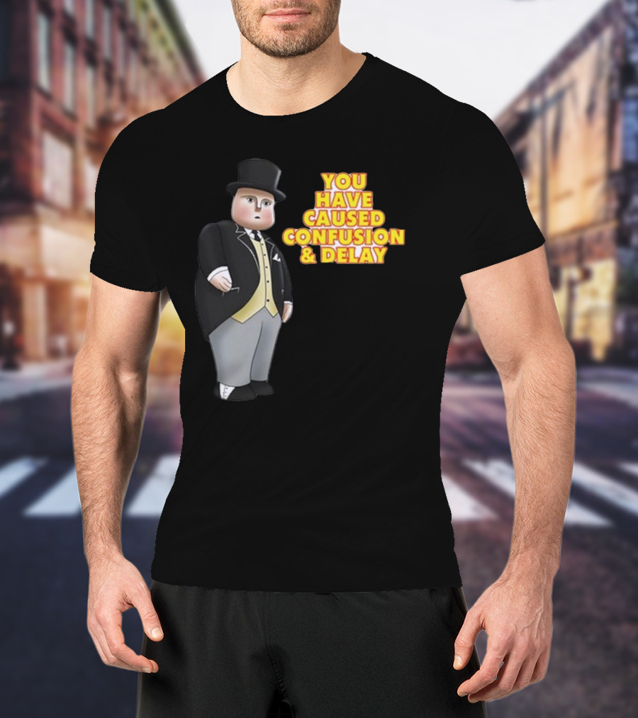 You Have Caused Confusion And Delay Sir Topham Hatt Thomas The Tank Engine T-Shirt