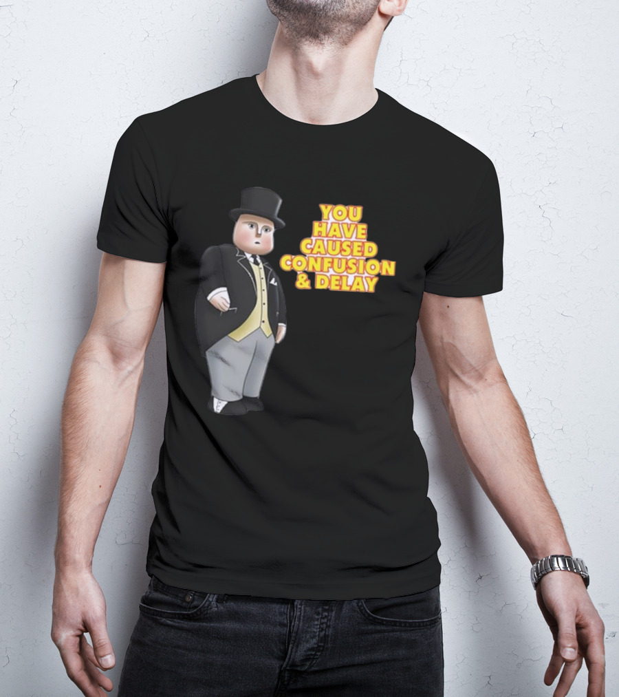 You Have Caused Confusion And Delay Sir Topham Hatt Thomas The Tank Engine T-Shirt