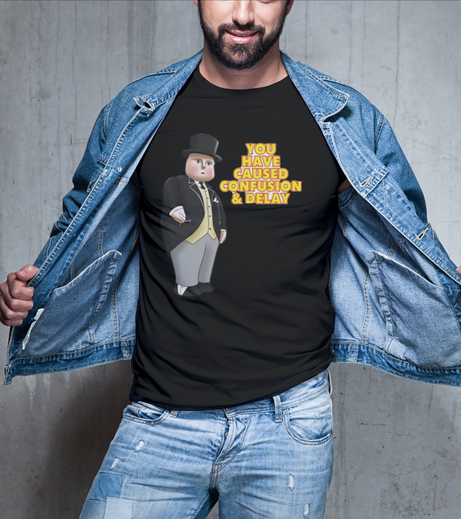 You Have Caused Confusion And Delay Sir Topham Hatt Thomas The Tank Engine T-Shirt