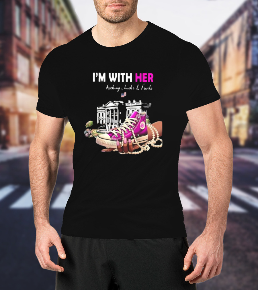 I’m With Her Rocking Chucks And Pearls White House Feminist T-Shirt