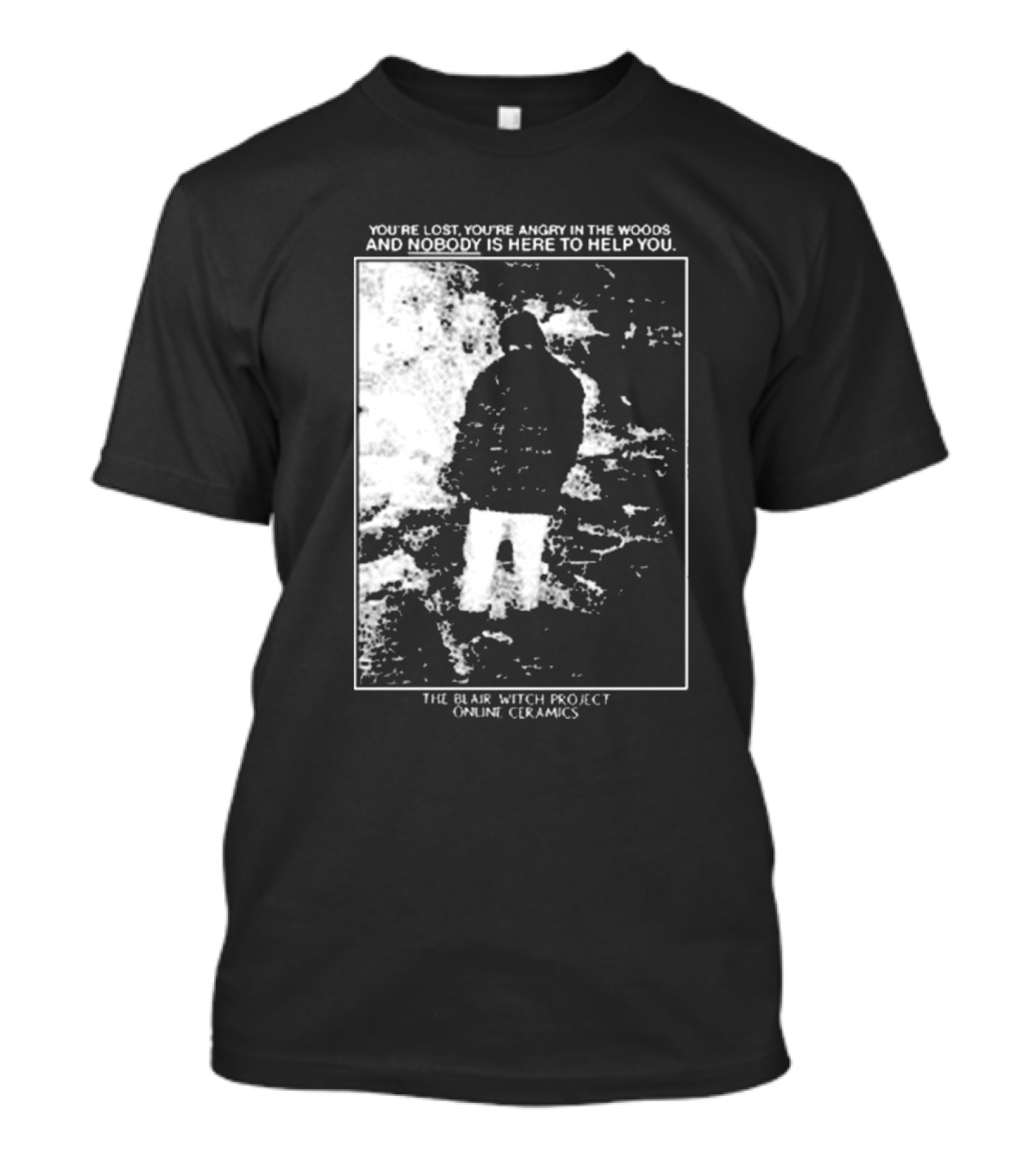 The Blair Witch Project You’re Lost You’re Angry In The Woods Nobody Is Here To Help You Online Ceramics T-Shirt