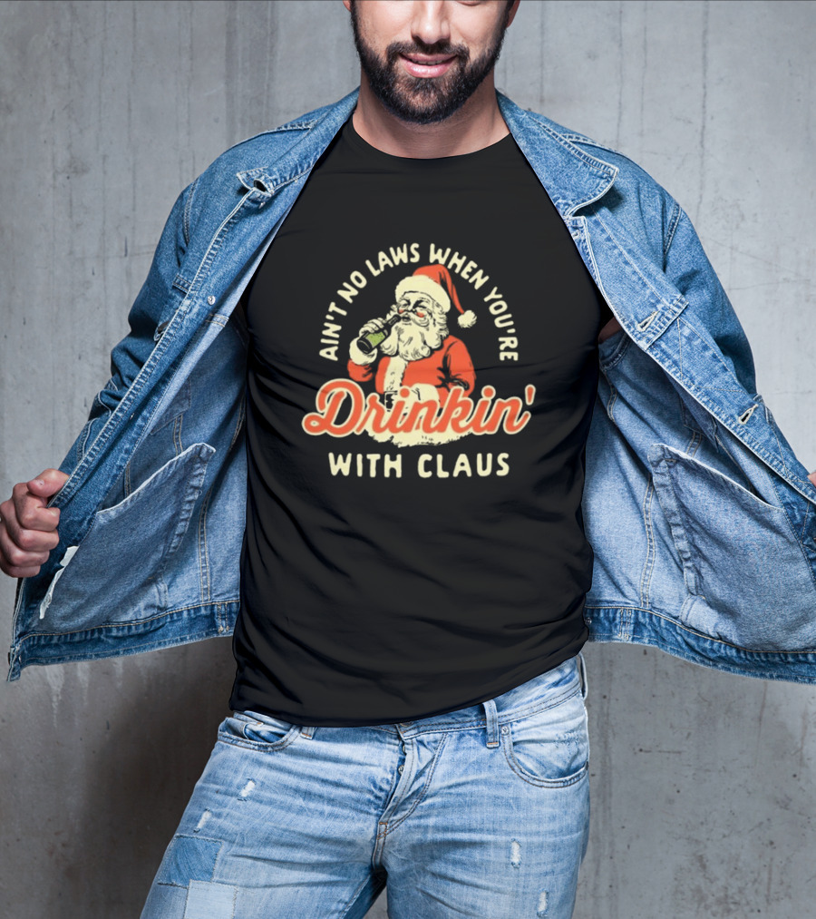 Ain’t No Laws When You’re Drinkin’ With Claus Santa Merry Christmas T-Shirt