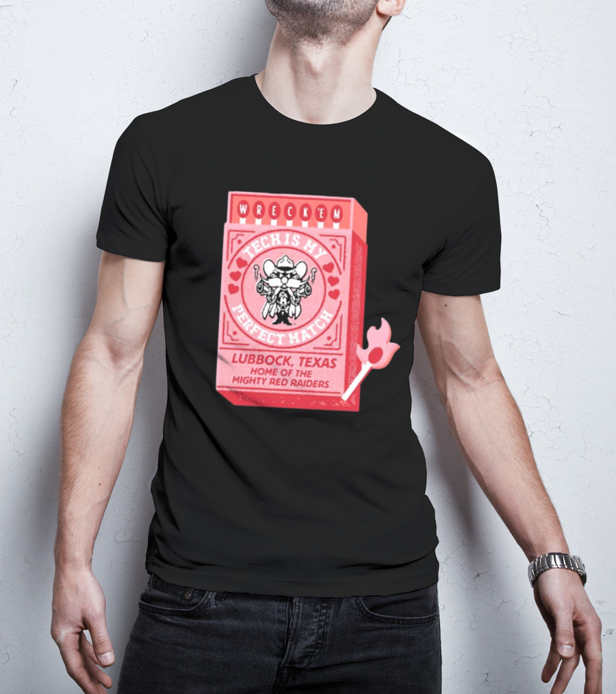 Wreck 'Em Tech Is My Perfect Match Lubbock Texas Home Of The Mighty Red Raiders T-Shirt