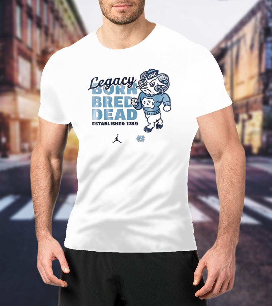 Legacy Born Bred Dead Established 1789 North Carolina Tar Heels UNC Jordan T-Shirt