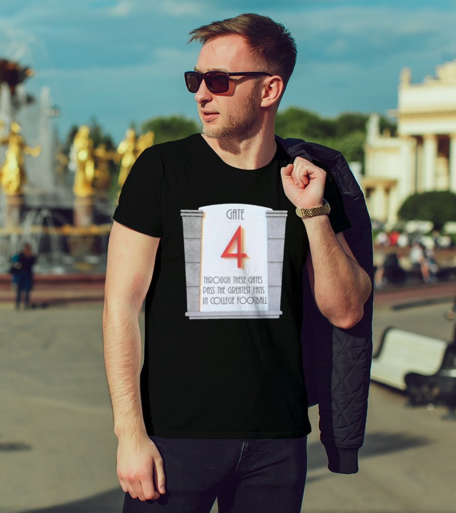 Gate 4 Through These Gates Pass The Greatest Fans In College Football T-Shirt