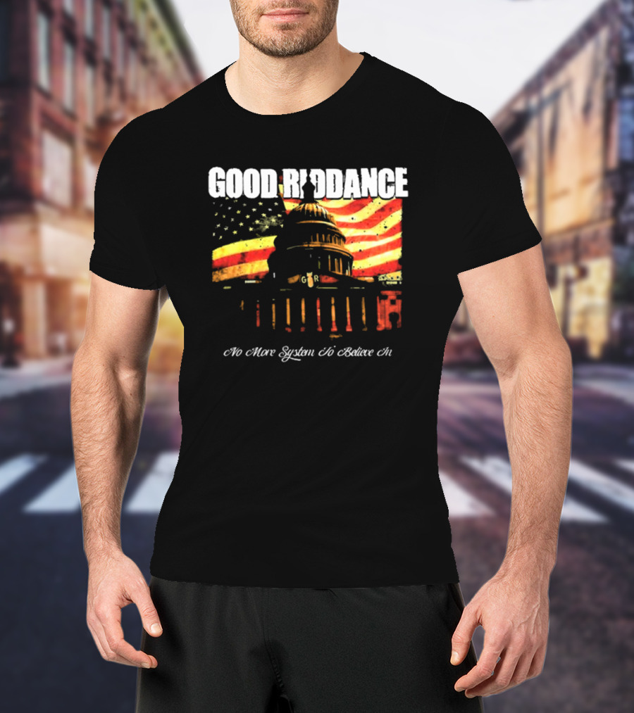 Good Riddance No More System To Believe In Capitol Building American Flag Retro Vintage T-Shirt
