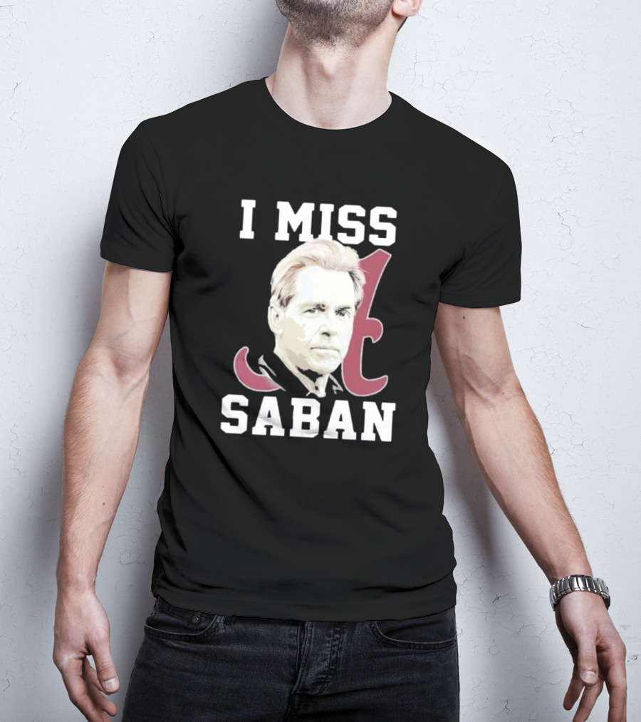 Alabama Crimson Tide I Miss Saban Football Coach Fan T-Shirt
