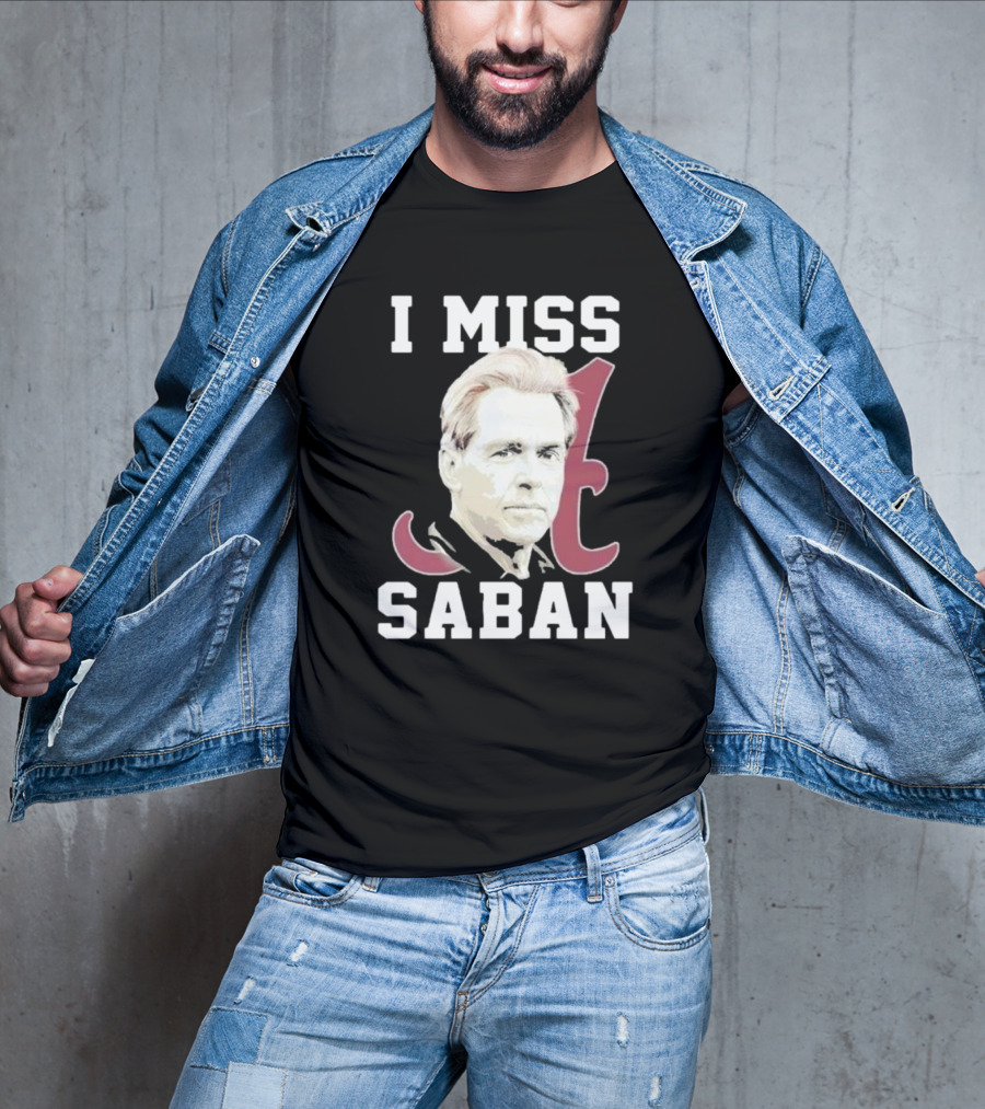 Alabama Crimson Tide I Miss Saban Football Coach Fan T-Shirt