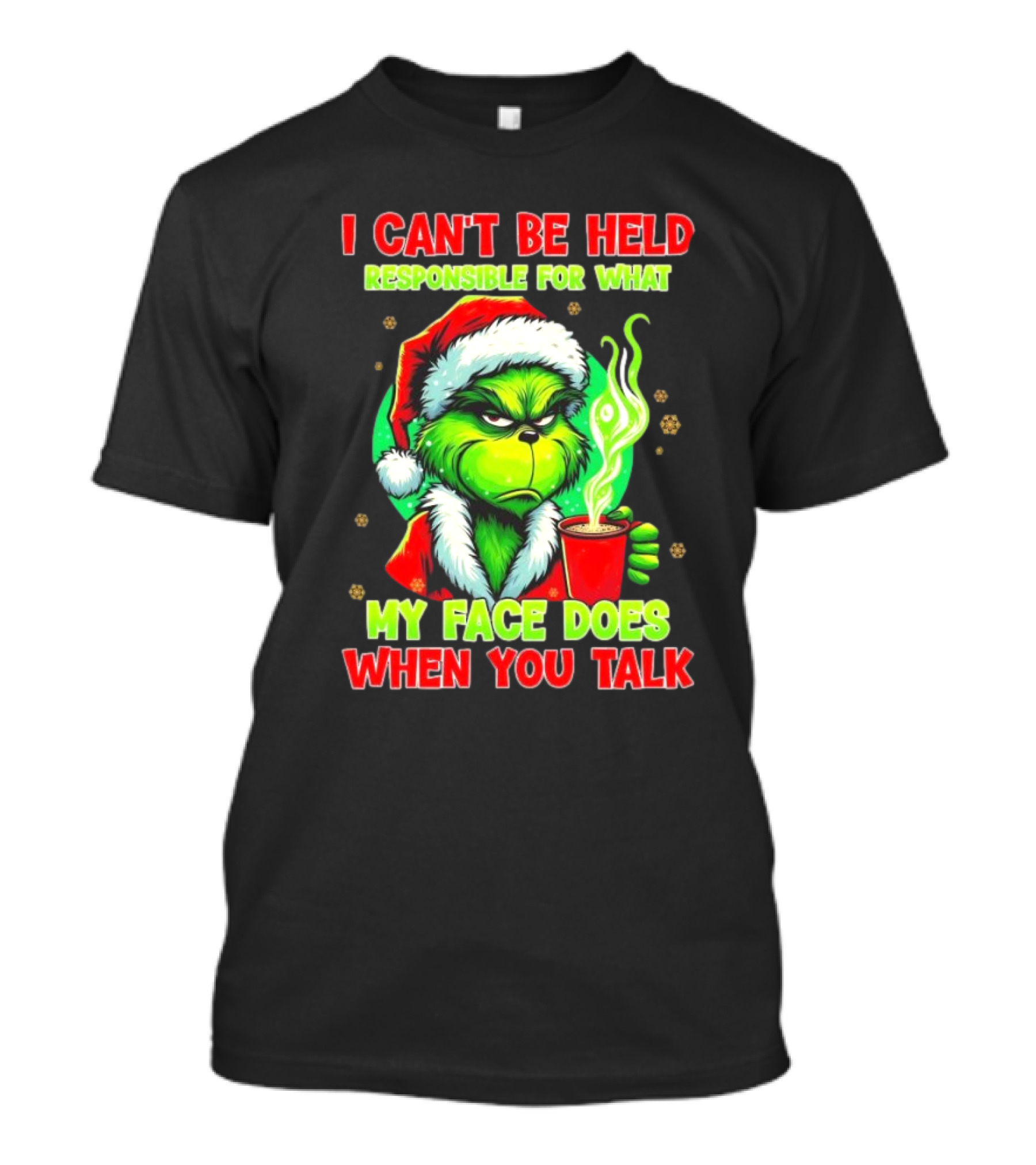 Grinch I Can’t Be Held Responsible For What My Face Does When You Talk Christmas T-Shirt