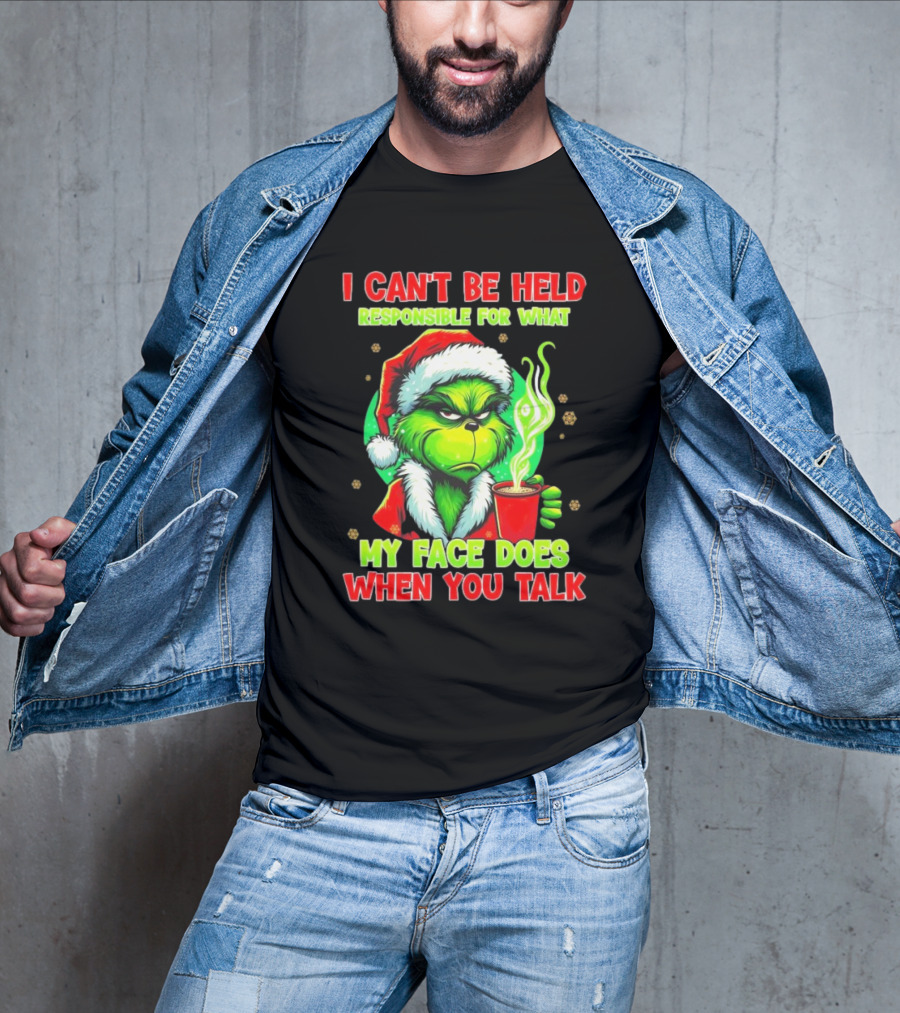Grinch I Can’t Be Held Responsible For What My Face Does When You Talk Christmas T-Shirt