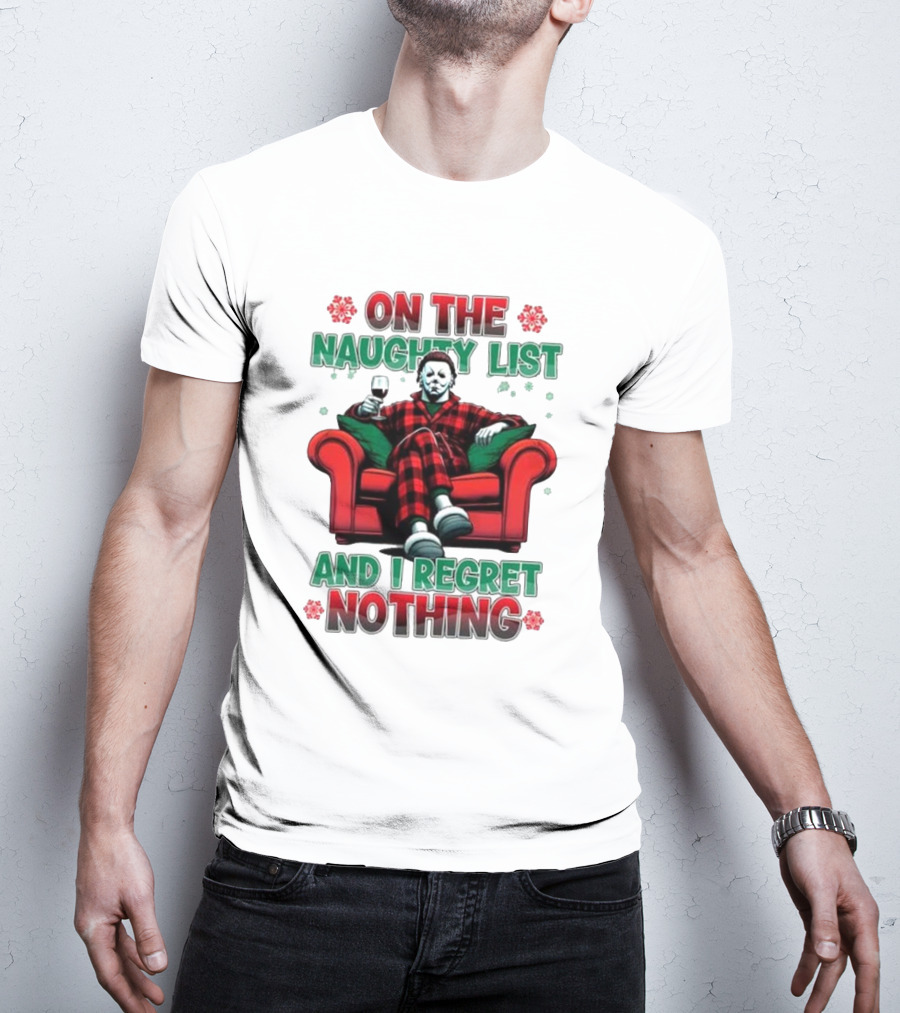 On The Naughty List And I Regret Nothing Michael Myers Christmas T-Shirt