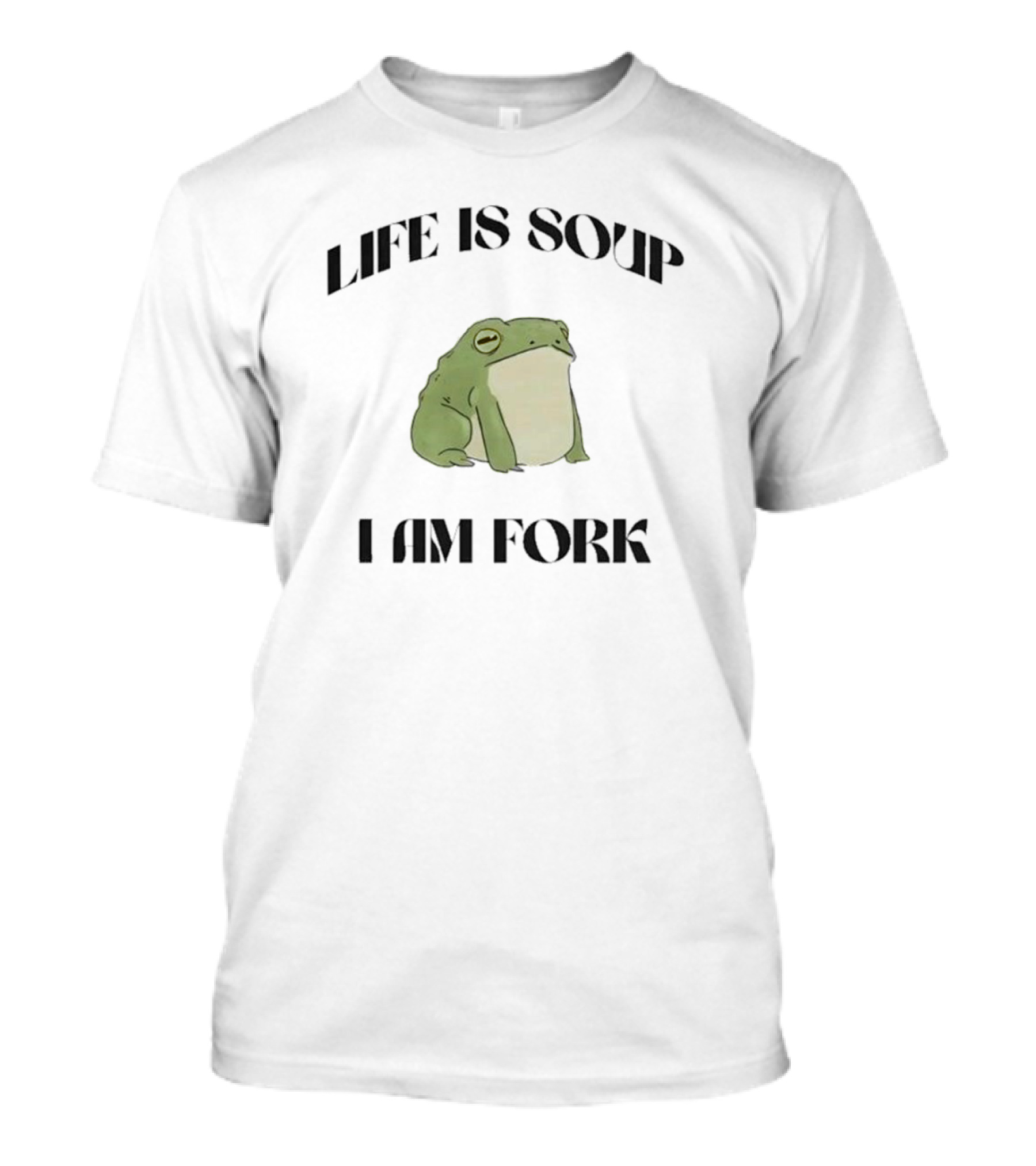Frog Life Is Soup I Am Fork Bold Text Design With Green Frog T-Shirt