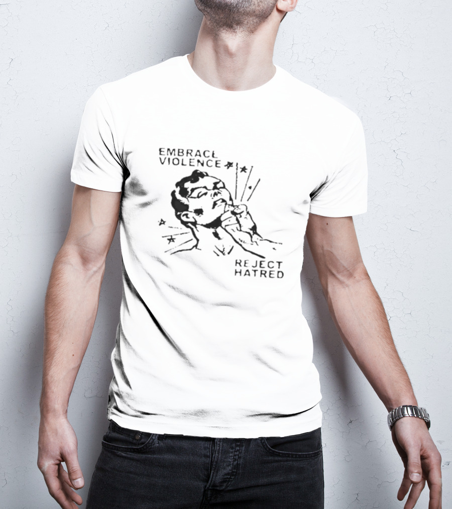 Embrace Violence Reject Hatred Punch T-Shirt