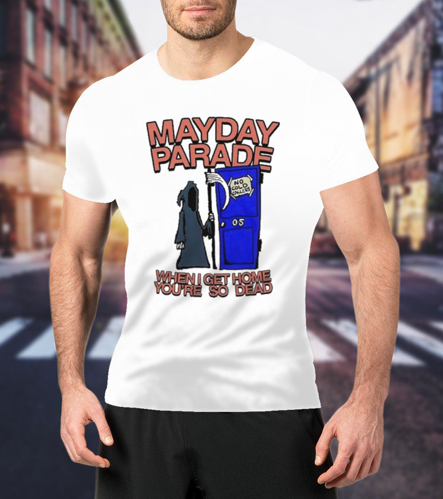 Mayday Parade 05 No Cold Callers When I Get Home You’re So Dead T-Shirt