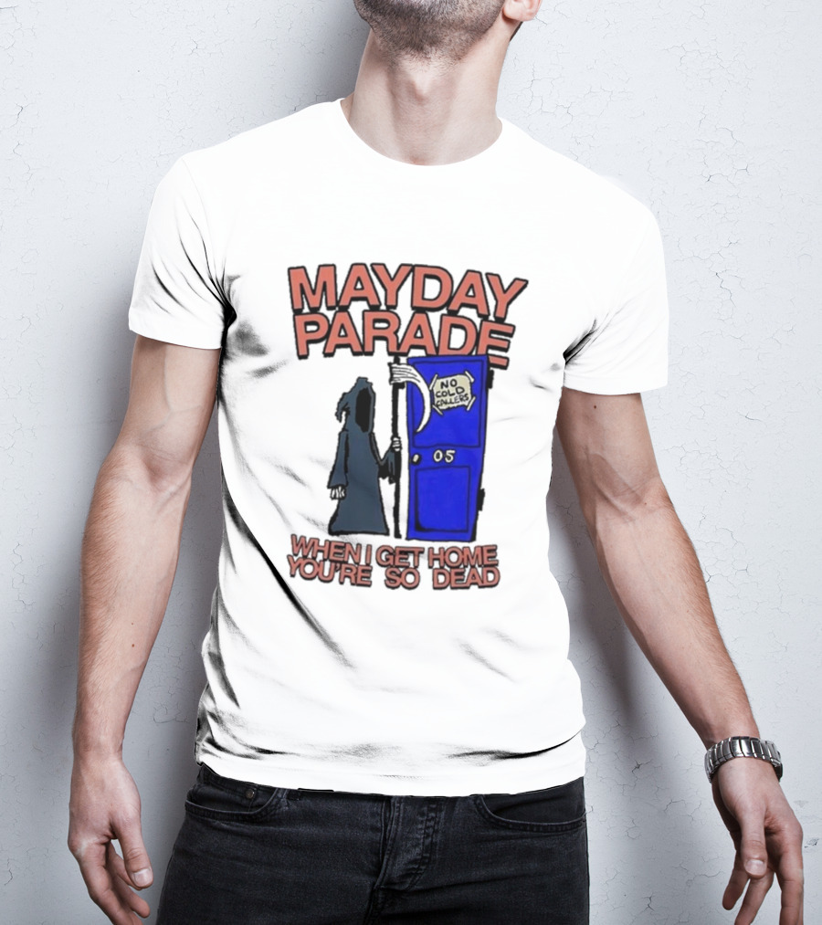 Mayday Parade 05 No Cold Callers When I Get Home You’re So Dead T-Shirt