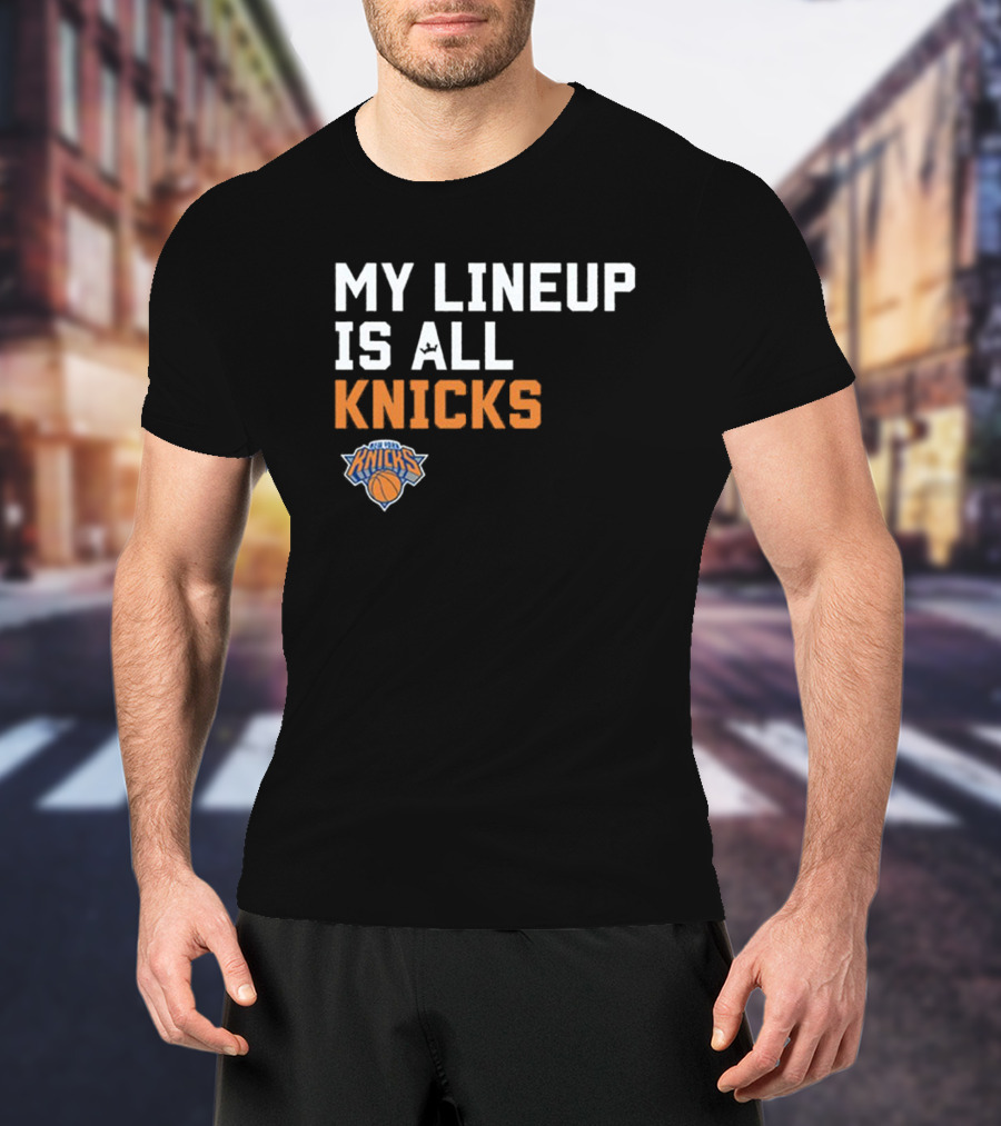New York Knicks My Lineup Is All Knicks NBA Sportiqe Comfy T-Shirt