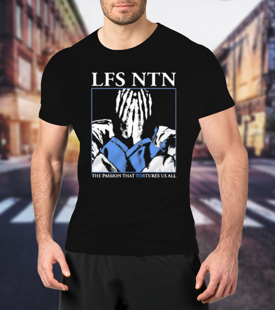 LFS NTN The Passion That Tortures Us All T-Shirt