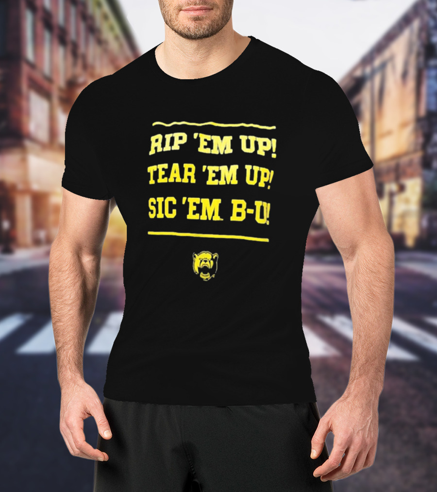 Rip 'Em Up Tear 'Em Up Sic 'Em B-U Baylor Bears T-Shirt