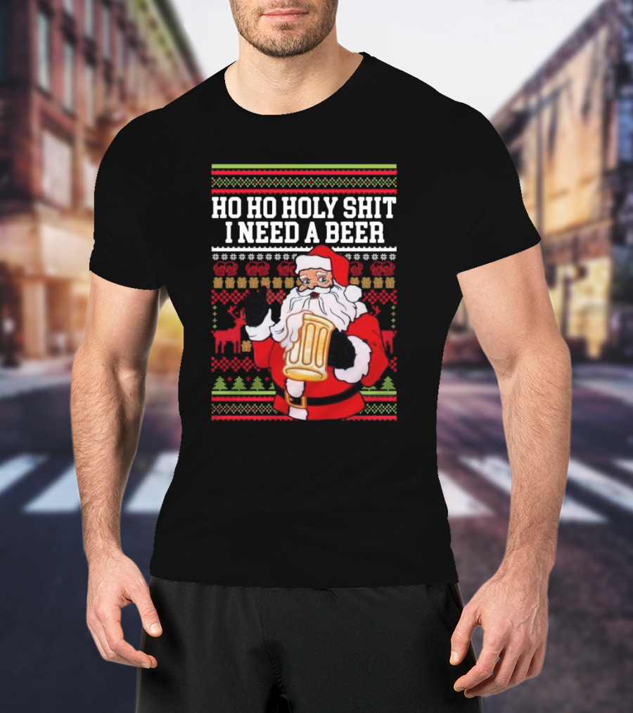 Santa Claus Ho Ho Holy Shit I Need A Beer Ugly Christmas T-Shirt