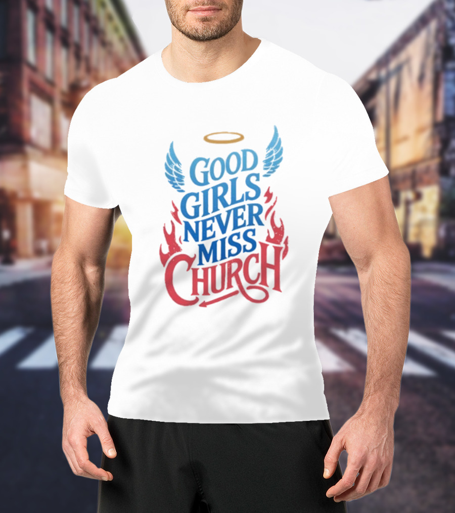 Good Girls Never Miss Church With Halo Wings And Flames T-Shirt