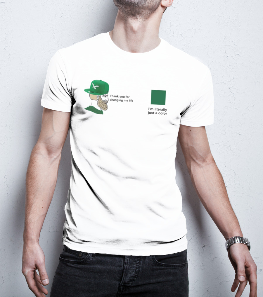 Philadelphia Eagles Thank You For Changing My Life I'm Literally Just A Color Green Cap T-Shirt