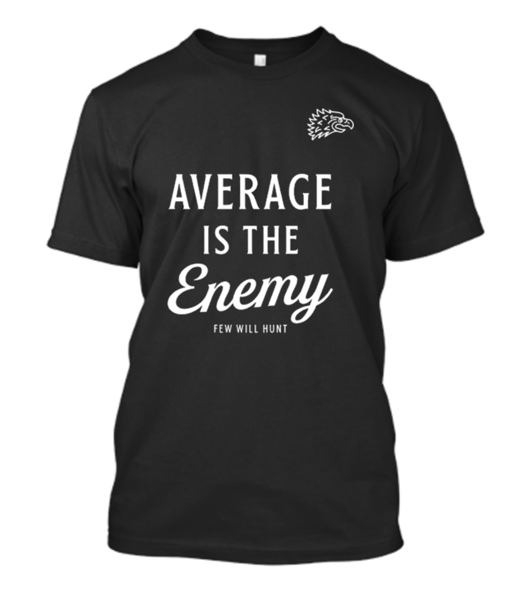 Dr Shawn Baker Average Is The Enemy Few Will Hunt Eagle Head T-Shirt