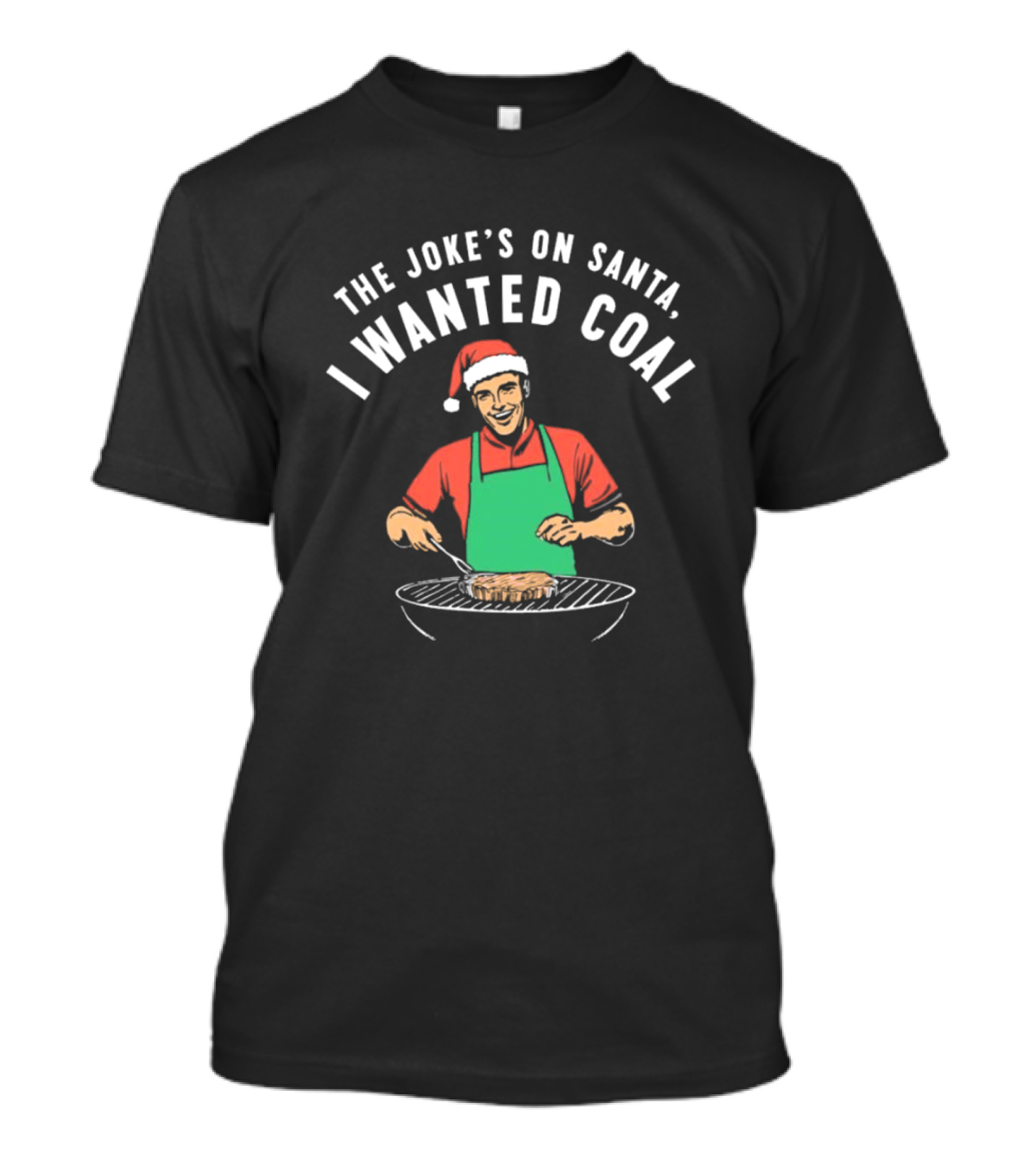 The Joke’s On Santa I Wanted Coal Christmas Grill Santa Hat Apron T-Shirt