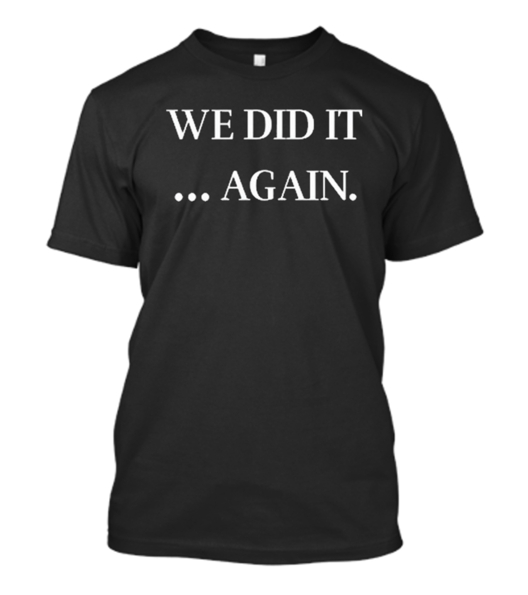 Justin Kase We Did It Again . Again T-Shirt