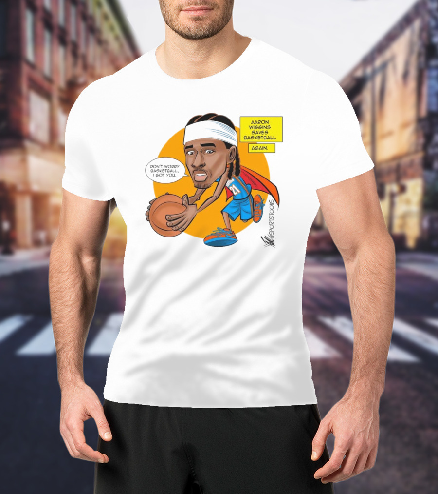 Don’t Worry Basketball I Got You Aaron Wiggins Saves Basketball Again Oklahoma City Thunder NBA Cartoon T-Shirt