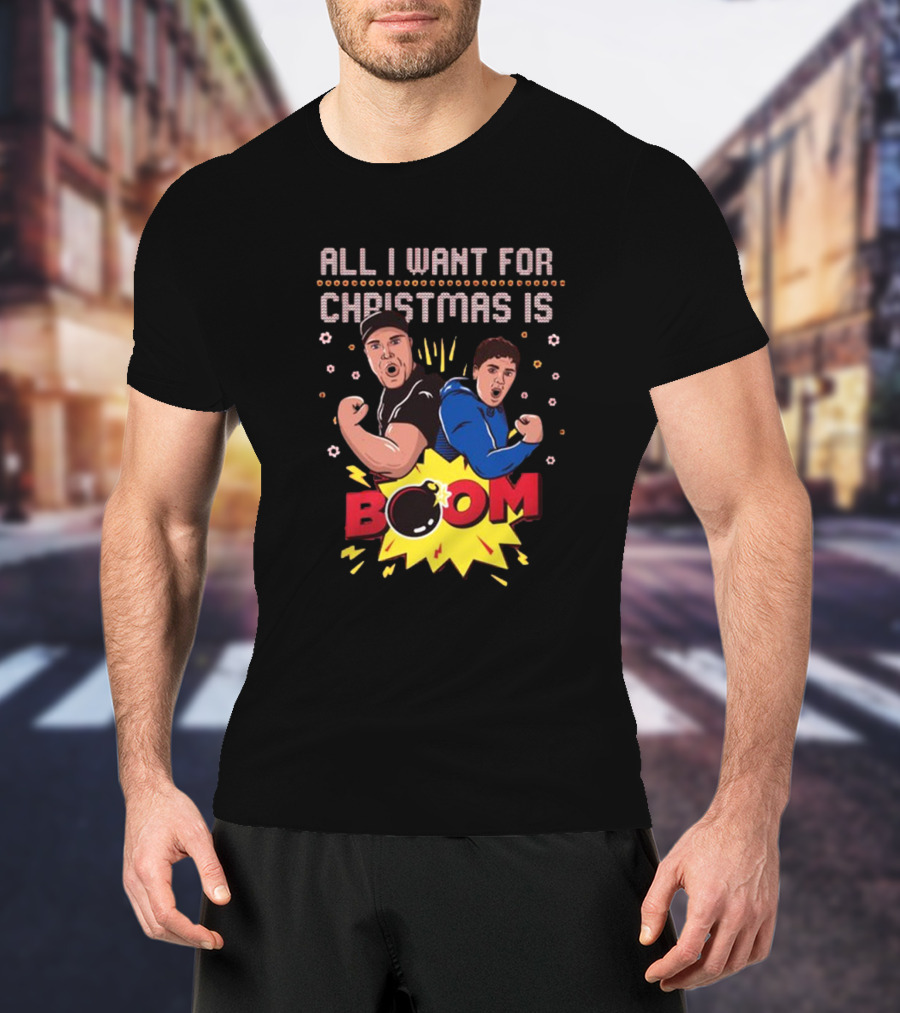 All I Want For Christmas Is BOOM Explosive Holiday Fun T-Shirt