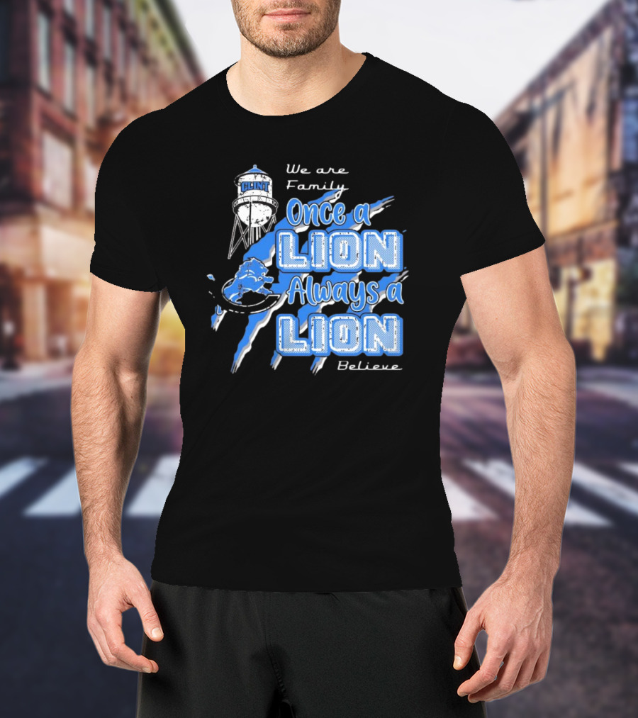 We Are Family Once A Lion Always A Lion Believe Detroit Lions T-Shirt