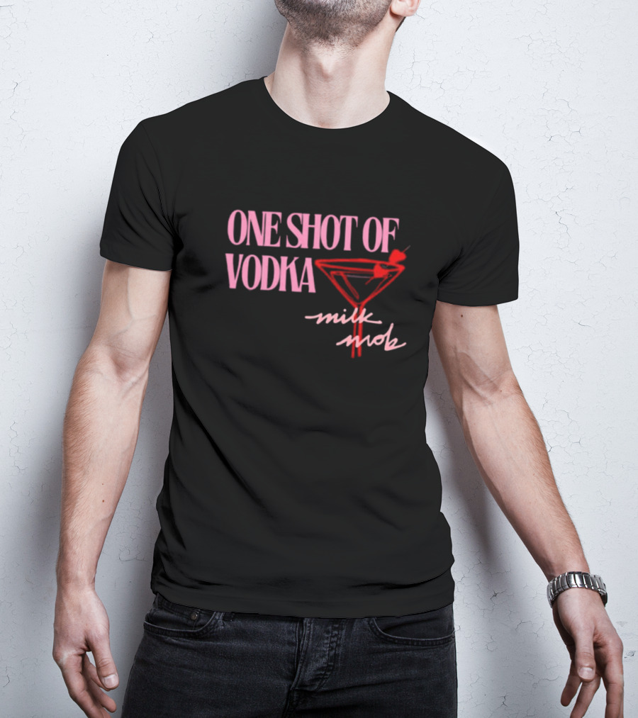 ONE SHOT OF VODKA MILK MOB T-Shirt