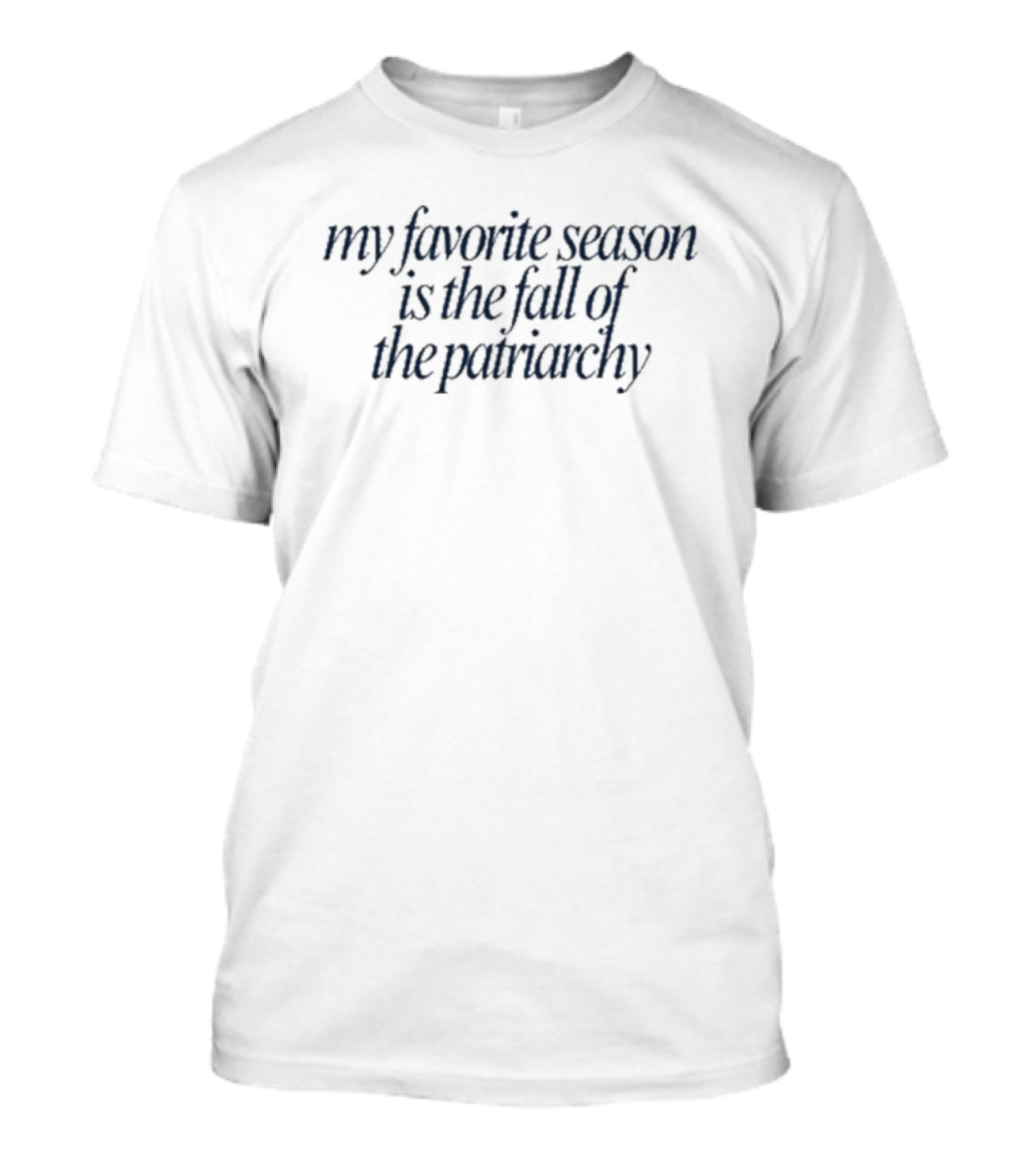 Emily Amick My Favorite Season Is The Fall Of The Patriarchy Empowerment Message T-Shirt