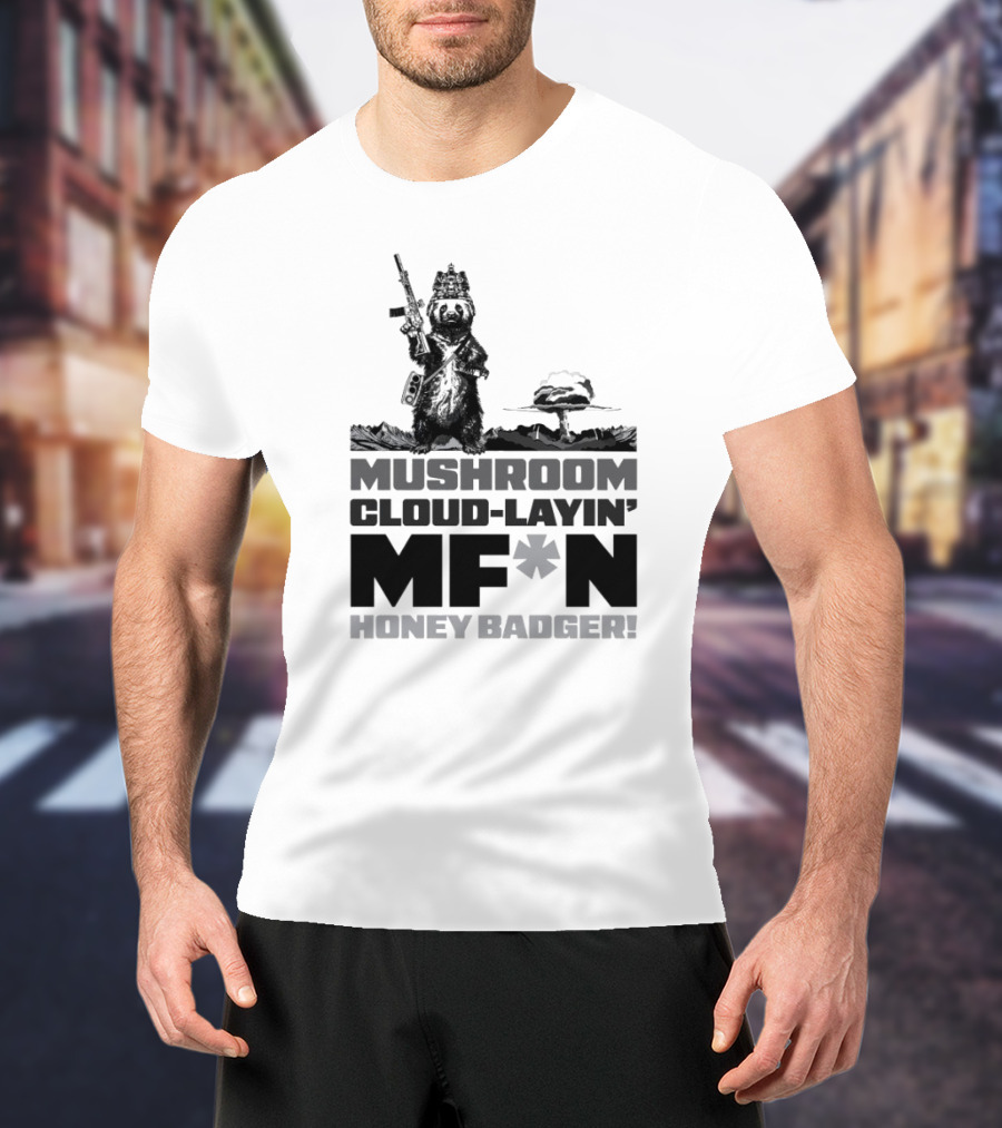 Mushroom Cloud-Layin' MF*N Honey Badger American Trigger Pullers T-Shirt