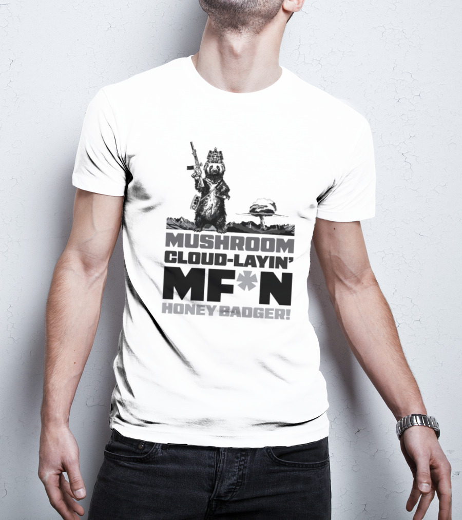 Mushroom Cloud-Layin' MF*N Honey Badger American Trigger Pullers T-Shirt