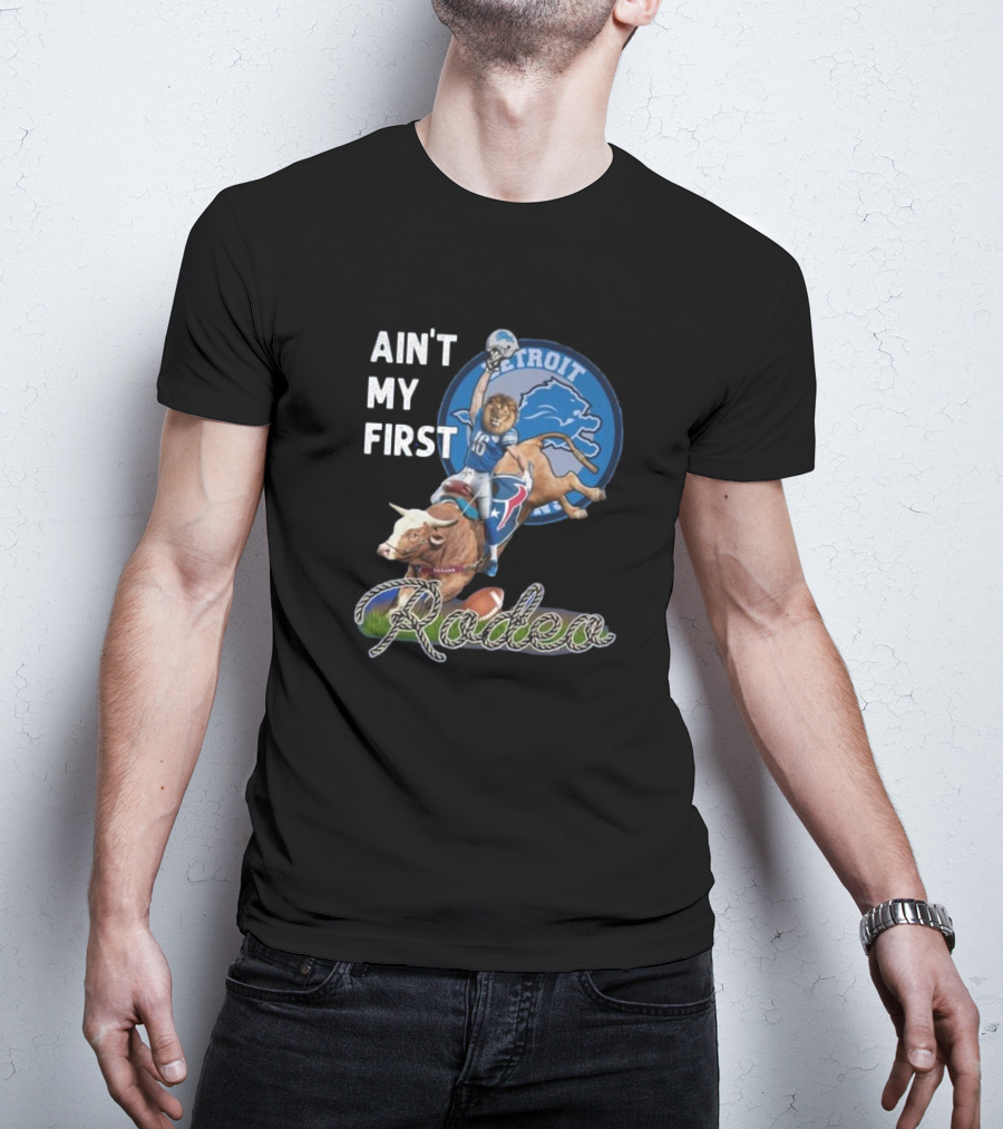 Ain't My First Rodeo Detroit Lions Football And Bull Riding Fusion T-Shirt