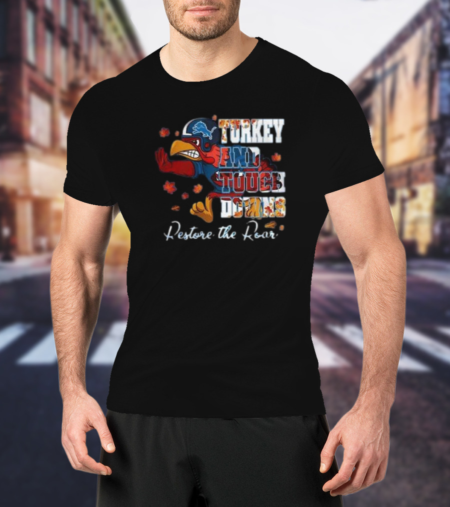 Detroit Lions Turkey And Touchdowns Restore The Roar Thanksgiving Football T-Shirt