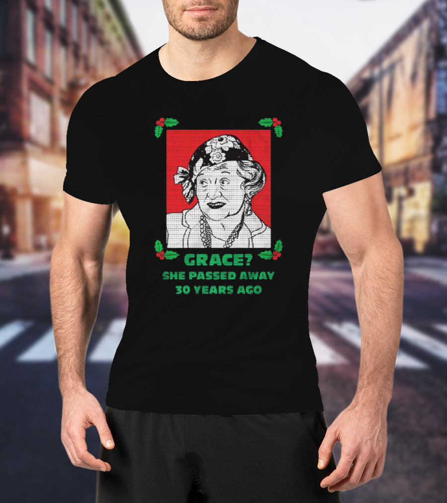 Grace She Passed Away 30 Years Ago Holiday Sweater T-Shirt