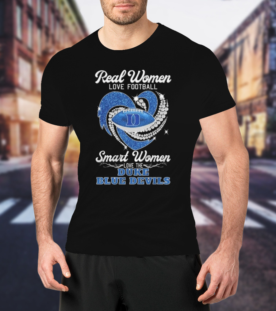 Real Women Love Football Smart Women Love The Duke Blue Devils T-Shirt