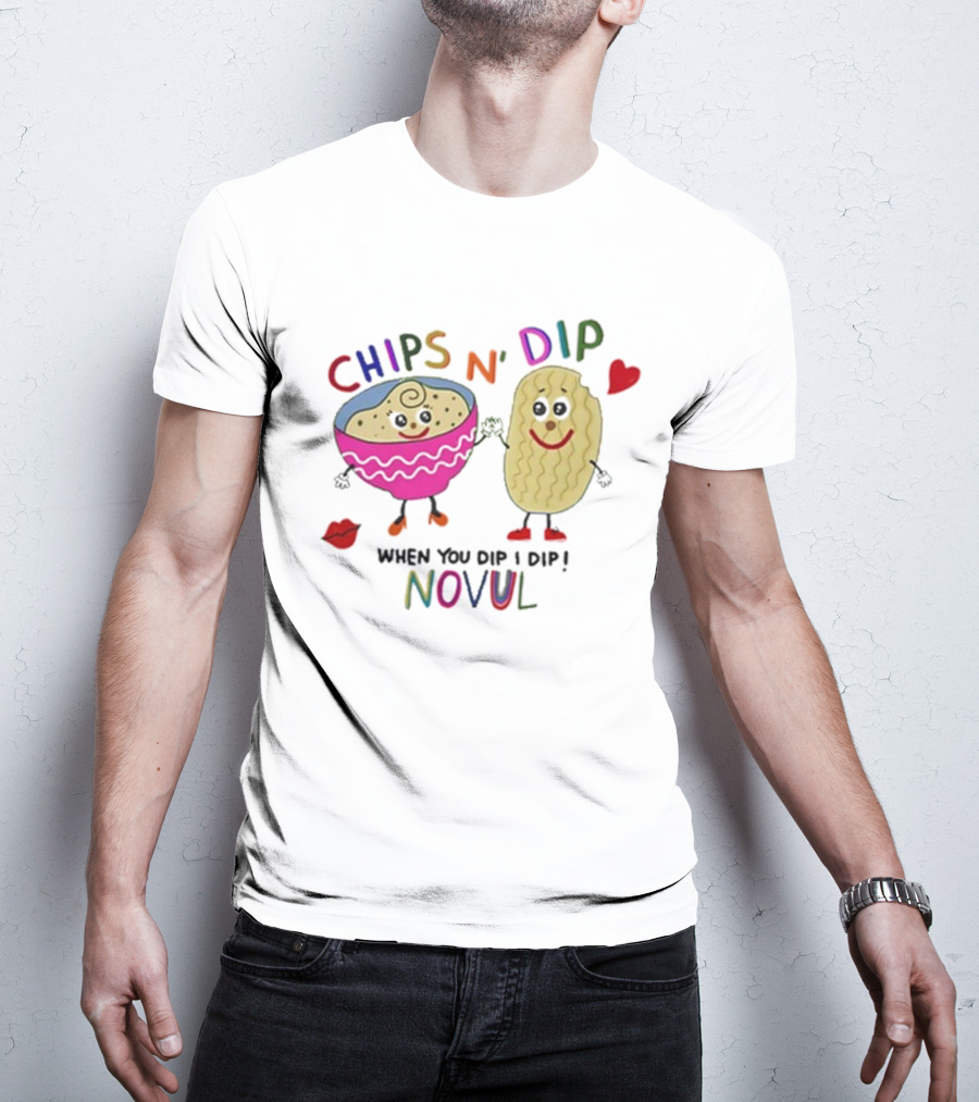 CHIPS N' DIP WHEN YOU DIP I DIP NOVUL T-Shirt