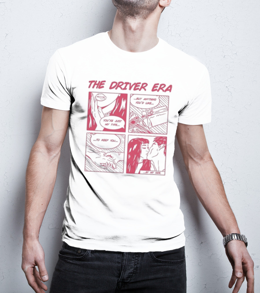 The Driver Era Comic You're Just My Type Buy Anything You’d Like To Keep You By My Side T-Shirt