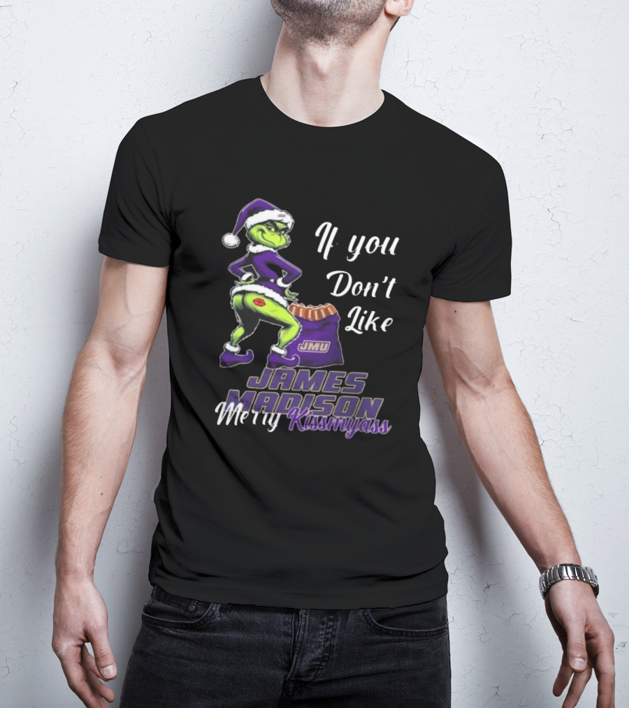 If You Don’t Like James Madison Dukes Merry Kissmyass Grinch Santa T-Shirt