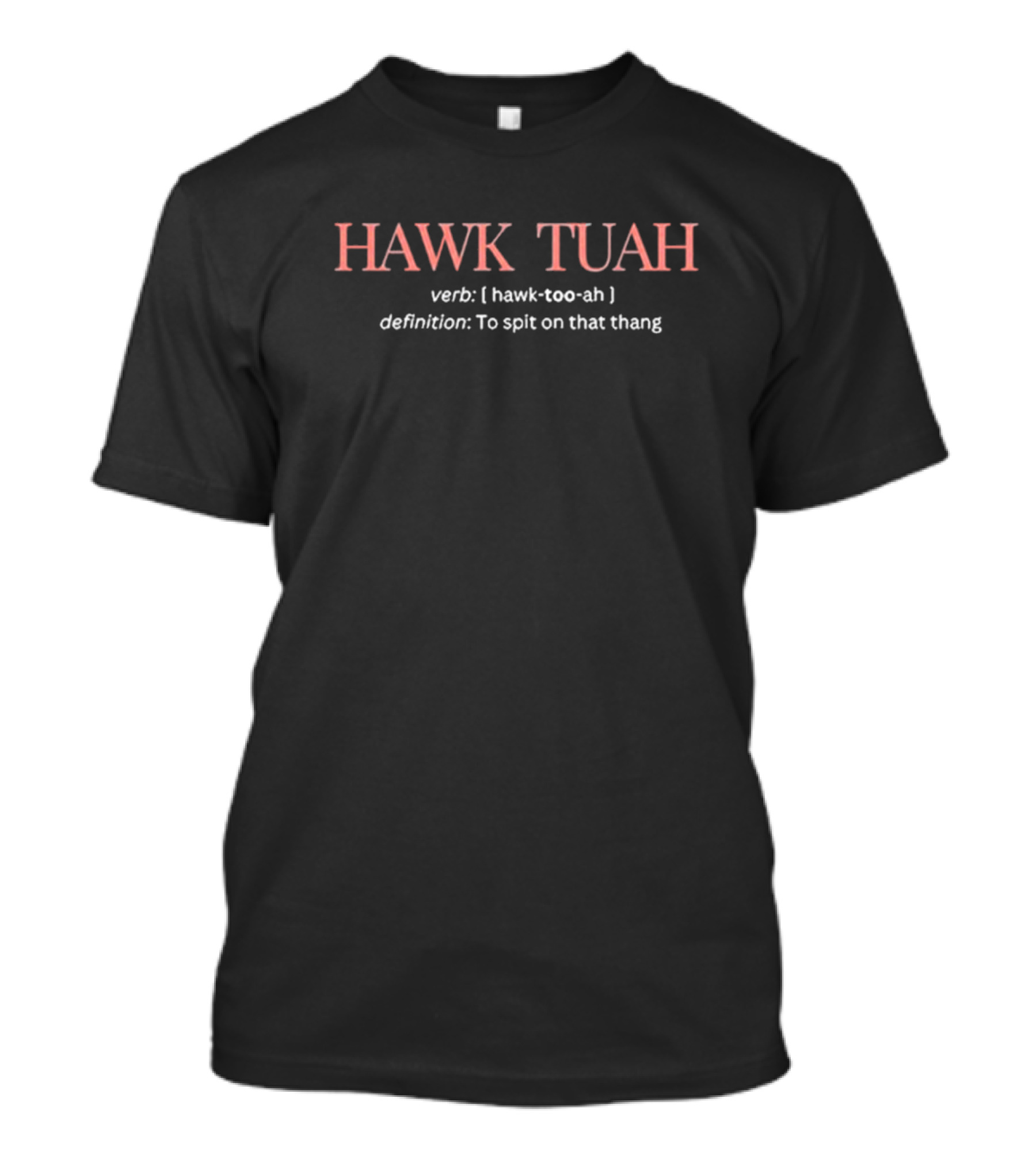 HAWK TUAH Definition Verb Spit On That Thang T-Shirt