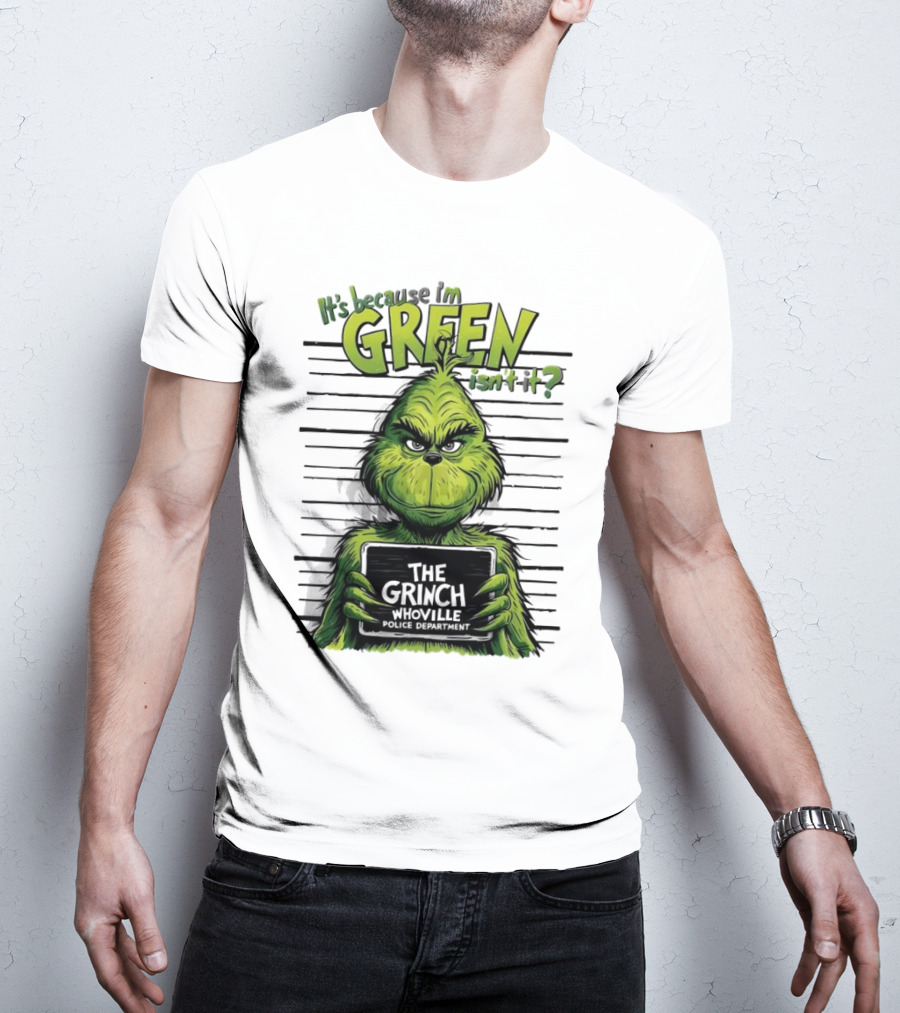 The Grinch It's Because I'm Green Isn't It Whoville Police Department Merry Christmas T-Shirt